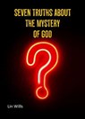 Seven Truths about the Mystery of God - Lin Wills - 9781915671318