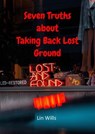 Seven Truths about Taking Back Lost Ground - Lin Wills - 9781915671363
