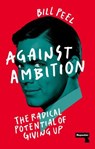 Against Ambition - Bill Peel - 9781915672650