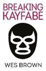 Breaking Kayfabe - Wes Brown - 9781915693082