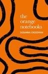 The Orange Notebooks - Susanna Crossman - 9781915693266