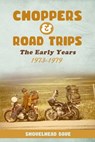 Choppers & Road Trips: The Early Years 1973 - 1979 - Shovelhead Dave - 9781915730008