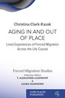 Aging In and Out of Place - Christina Clark-Kazak ; T. Alexander Aleinikof ; Laura Hammond - 9781915734594