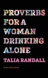 Proverbs for a Woman Drinking Alone - Talia Randall - 9781915760968
