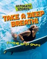 Take a Deep Breath! - Sarah Eason - 9781915761651