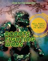Robots Fighting Wars - Louise A. Spilsbury - 9781915761699