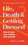 Life, Death and Getting Dressed - Rebecca Willis - 9781915780102