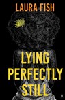 Lying Perfectly Still - Laura Fish - 9781915789228