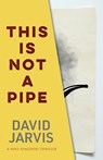 This Is Not a Pipe - David Jarvis - 9781915817563