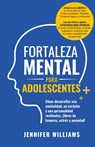 Fortaleza mental para adolescentes - Jennifer Williams - 9781915818195