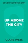Up Above the City - Clare Weze - 9781915820082