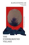 The Underground Village - Kyeong-ae Kang - 9781915829054