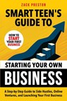 Smart Teen's Guide to Starting Your Own Business - Zack Preston - 9781915833884