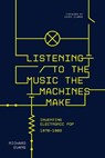 Listening to the Music the Machines Make - Richard Evans - 9781915841452