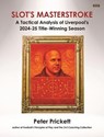 Slot's Masterstroke: A Tactical Analysis of Liverpool's 2024-25 Title-Winning Season - Peter Prickett - 9781915855992