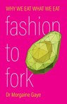 Fashion To Fork - Morgaine Gaye - 9781915889829