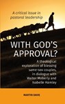 WITH GOD'S APPROVAL? A theological exploration of blessing same-sex couples, in conversation with Walter Moberley and Isabelle Hamley - Martin Davie - 9781915934192