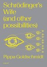 Schrodinger's Wife (and Other Possibilities) - Pippa Goldschmidt - 9781915983183