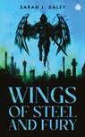 Wings of Steel & Fury - Sarah J. Daley - 9781915998224