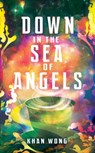 Down in the Sea of Angels - Khan Wong - 9781915998361