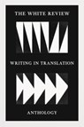 The White Review Writing in Translation Anthology - Rosanna McLaughlin ; Izabella Scott ; Skye Thomas - 9781916035171