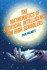 The Mathematics of Artificial Intelligence for High Schoolers - Paul Wilmott - 9781916081642