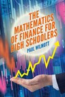 The Mathematics of Finance for High Schoolers - Paul Wilmott - 9781916081659