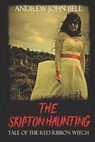 The Skipton Haunting: Tale of the Red Ribbon Witch: (Second Edition) - BELL,  Andrew John - 9781916221512