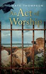 An Act of Worship - Kate Thompson - 9781916260368