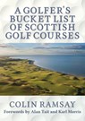 A Golfer's Bucket List of Scottish Golf Courses - Colin Ramsay - 9781916295308