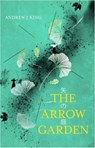 The Arrow Garden - Andrew J King - 9781916398641