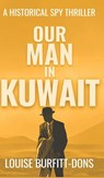 Our Man In Kuwait - Louise Burfitt-Dons - 9781916449190