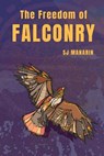 The Freedom of Falconry - S. J. Manarin - 9781916467903