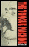 The Tongue Machine - Ansgar Allen - 9781916541306