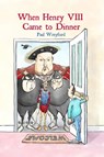 When Henry VIII Came to Dinner - Paul Wreyford - 9781916556942