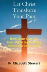 Let Christ Transform Your Pain - Elizabeth Stewart - 9781916596290