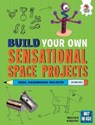 Build Your Own Sensational Space Projects - Rob Ives - 9781916598843