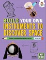 Build Your Own Instruments to Discover Space - Rob Ives - 9781916598874