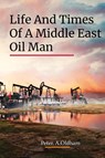 LIFE AND TIMES OF A MIDDLE EAST OIL MAN - Peter. A. Oldham - 9781916617865