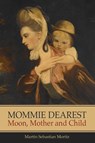 Mommie Dearest: Moon, Mother and Child - Martin Sebastian Moritz - 9781916625488