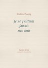 Je ne quitterai jamais mes amis - Stefan Zweig - 9781916658066