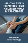 A Practical Guide to the Participation of Children in Family Law Proceedings - Mani Singh Basi - 9781916698413