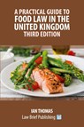 A Practical Guide to Food Law in the United Kingdom - Third Edition - Ian Thomas - 9781916698611