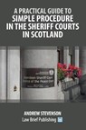A Practical Guide to Simple Procedure in the Sheriff Courts in Scotland - Andrew Stevenson - 9781916698680