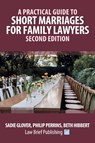 A Practical Guide to Short Marriages for Family Lawyers - Second Edition - Sadie Glover ; Philip Perrins ; Beth Hibbert - 9781916698789