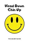 Head Down - Chin Up - The Secret Raver - 9781916732353