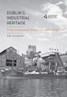 Dublin's Industrial Heritage - Rob Goodbody - 9781916742130