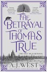 The Betrayal of Thomas True - A. J. West - 9781916788596