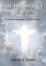 The Importance of Jesus Being God - Daniel S Smith - 9781916801462