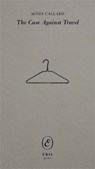 The Case Against Travel - Agnes Callard - 9781916809819